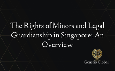 The Rights of Minors and Legal Guardianship in Singapore: An Overview