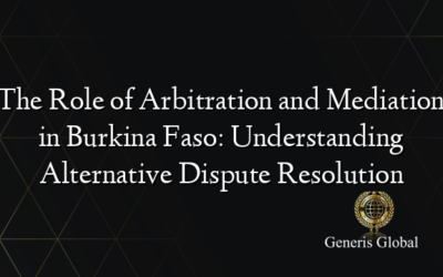 The Role of Arbitration and Mediation in Burkina Faso: Understanding Alternative Dispute Resolution