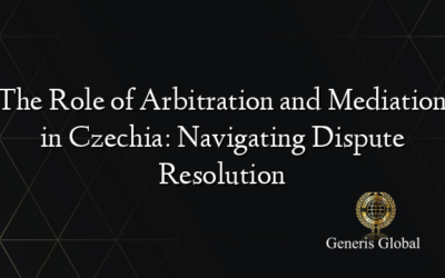 The Role of Arbitration and Mediation in Czechia: Navigating Dispute Resolution