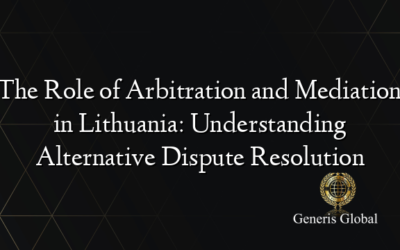 The Role of Arbitration and Mediation in Lithuania: Understanding Alternative Dispute Resolution