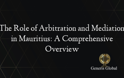 The Role of Arbitration and Mediation in Mauritius: A Comprehensive Overview