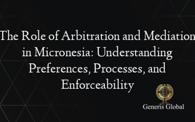 The Role of Arbitration and Mediation in Micronesia: Understanding Preferences, Processes, and Enforceability