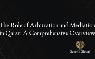 The Role of Arbitration and Mediation in Qatar: A Comprehensive Overview