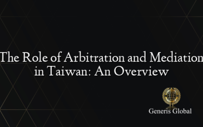 The Role of Arbitration and Mediation in Taiwan: An Overview