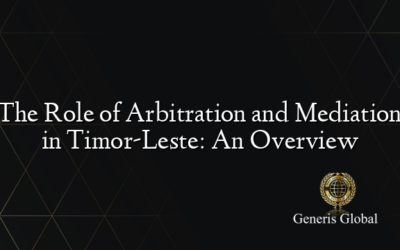 The Role of Arbitration and Mediation in Timor-Leste: An Overview