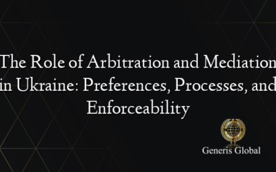 The Role of Arbitration and Mediation in Ukraine: Preferences, Processes, and Enforceability