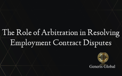 The Role of Arbitration in Resolving Employment Contract Disputes