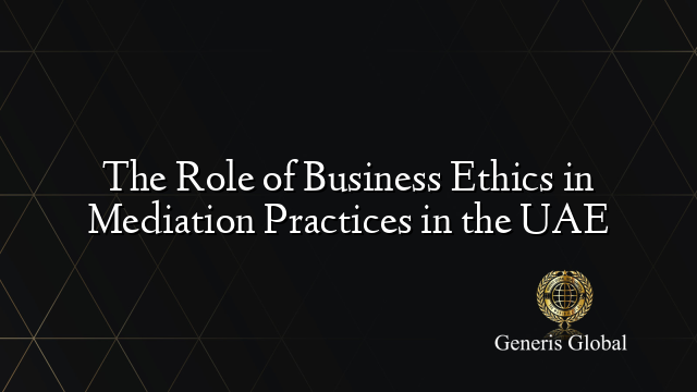 The Role of Business Ethics in Mediation Practices in the UAE