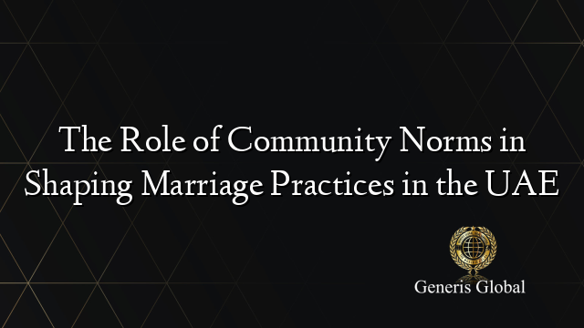 The Role of Community Norms in Shaping Marriage Practices in the UAE