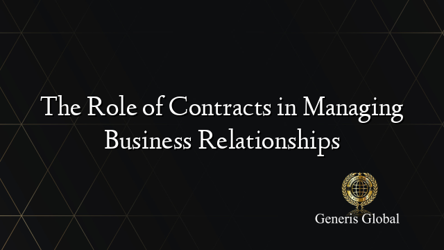 The Role of Contracts in Managing Business Relationships