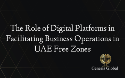 The Role of Digital Platforms in Facilitating Business Operations in UAE Free Zones