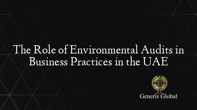 The Role of Environmental Audits in Business Practices in the UAE