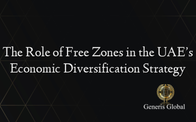 The Role of Free Zones in the UAE’s Economic Diversification Strategy