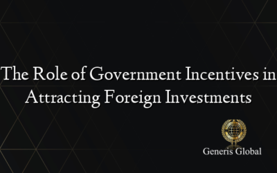 The Role of Government Incentives in Attracting Foreign Investments