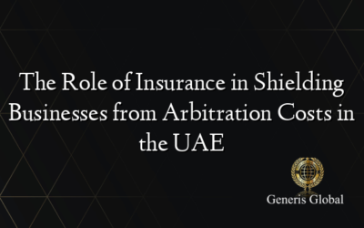 The Role of Insurance in Shielding Businesses from Arbitration Costs in the UAE