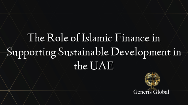 The Role of Islamic Finance in Supporting Sustainable Development in the UAE