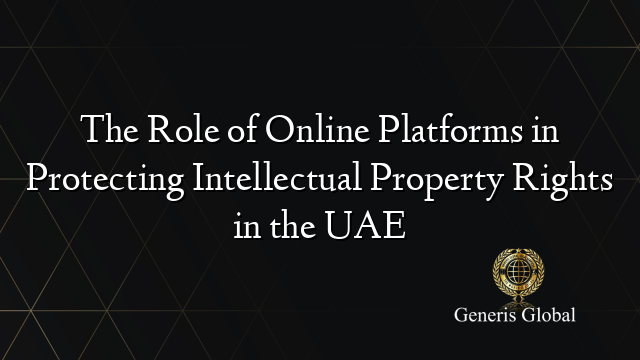 The Role of Online Platforms in Protecting Intellectual Property Rights in the UAE