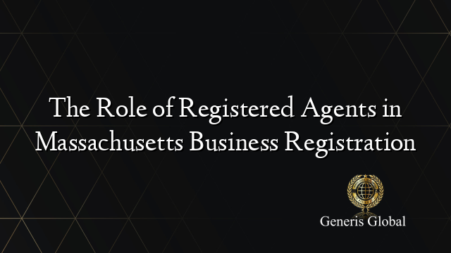 The Role of Registered Agents in Massachusetts Business Registration