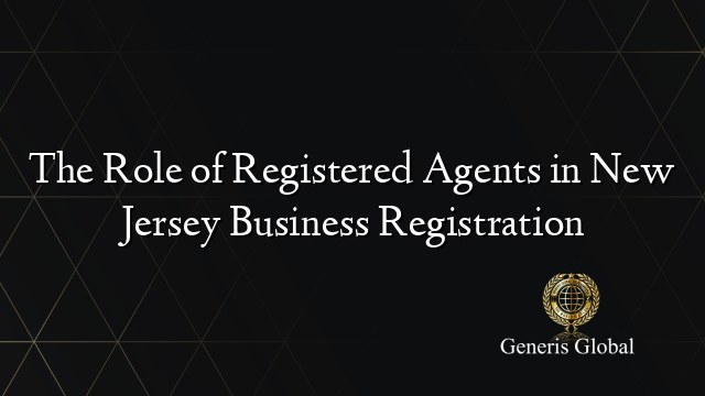 The Role of Registered Agents in New Jersey Business Registration