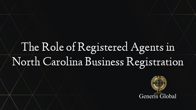 The Role of Registered Agents in North Carolina Business Registration