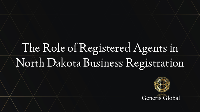 The Role of Registered Agents in North Dakota Business Registration