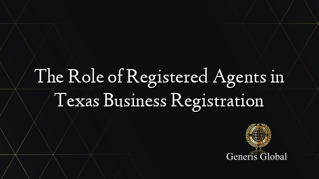 The Role of Registered Agents in Texas Business Registration