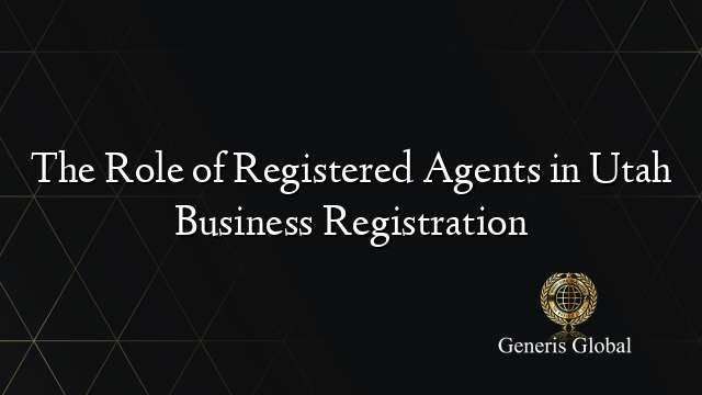 The Role of Registered Agents in Utah Business Registration