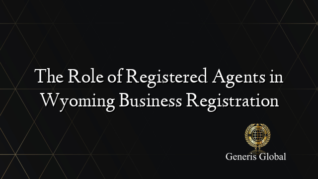 The Role of Registered Agents in Wyoming Business Registration