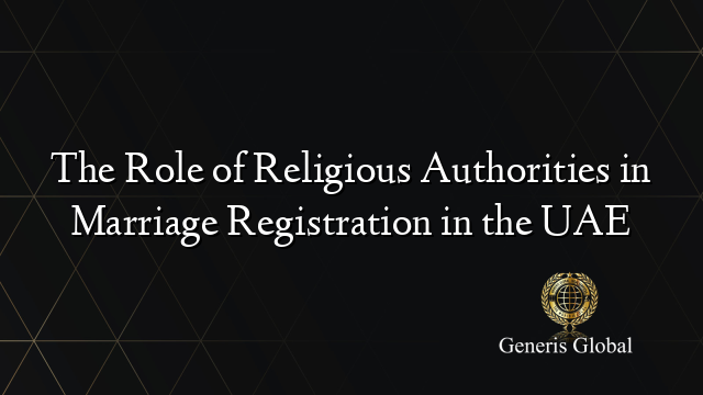 The Role of Religious Authorities in Marriage Registration in the UAE