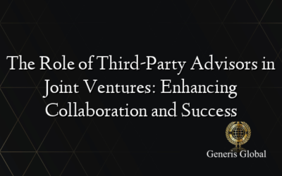 The Role of Third-Party Advisors in Joint Ventures: Enhancing Collaboration and Success