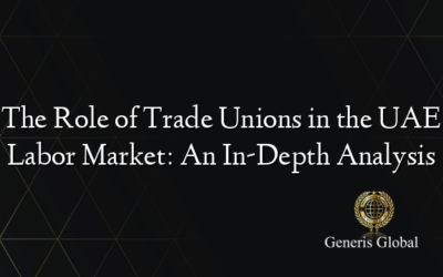 The Role of Trade Unions in the UAE Labor Market: An In-Depth Analysis