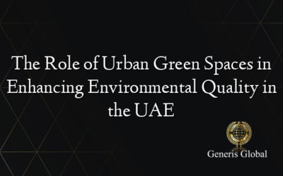 The Role of Urban Green Spaces in Enhancing Environmental Quality in the UAE