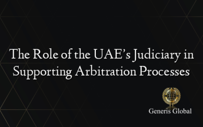 The Role of the UAE’s Judiciary in Supporting Arbitration Processes