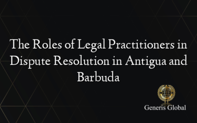 The Roles of Legal Practitioners in Dispute Resolution in Antigua and Barbuda