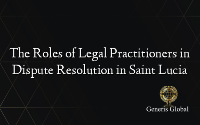 The Roles of Legal Practitioners in Dispute Resolution in Saint Lucia