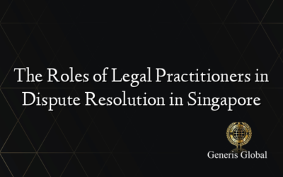The Roles of Legal Practitioners in Dispute Resolution in Singapore