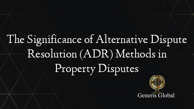The Significance of Alternative Dispute Resolution (ADR) Methods in ...
