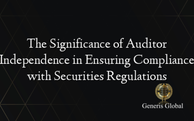 The Significance of Auditor Independence in Ensuring Compliance with Securities Regulations