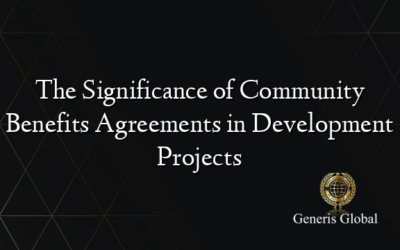 The Significance of Community Benefits Agreements in Development Projects