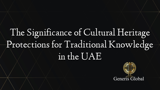 The Significance of Cultural Heritage Protections for Traditional Knowledge in the UAE