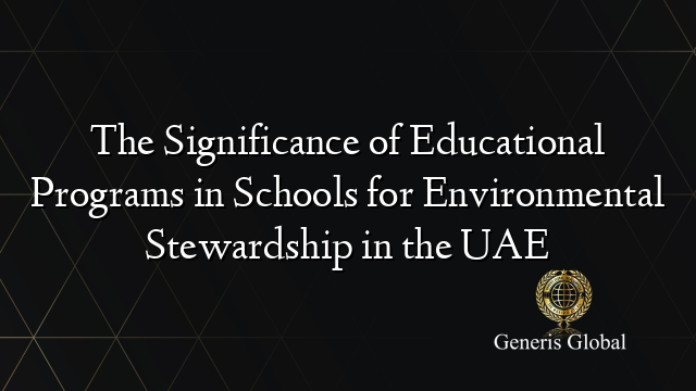 The Significance of Educational Programs in Schools for Environmental Stewardship in the UAE