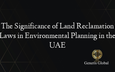 The Significance of Land Reclamation Laws in Environmental Planning in the UAE