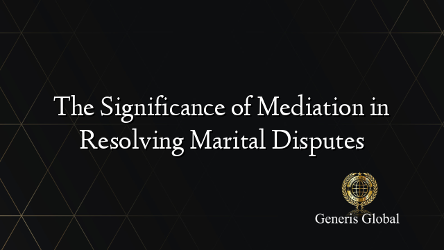 The Significance of Mediation in Resolving Marital Disputes