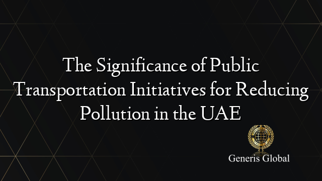 The Significance of Public Transportation Initiatives for Reducing Pollution in the UAE