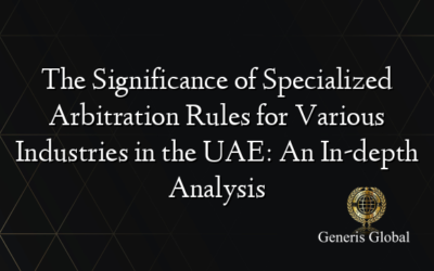 The Significance of Specialized Arbitration Rules for Various Industries in the UAE: An In-depth Analysis