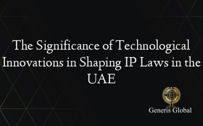 The Significance of Technological Innovations in Shaping IP Laws in the UAE