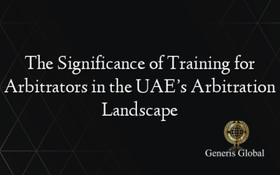 The Significance of Training for Arbitrators in the UAE’s Arbitration Landscape