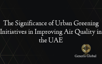 The Significance of Urban Greening Initiatives in Improving Air Quality in the UAE