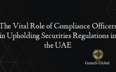 The Vital Role of Compliance Officers in Upholding Securities Regulations in the UAE