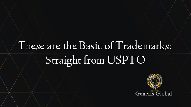 These are the Basic of Trademarks: Straight from USPTO